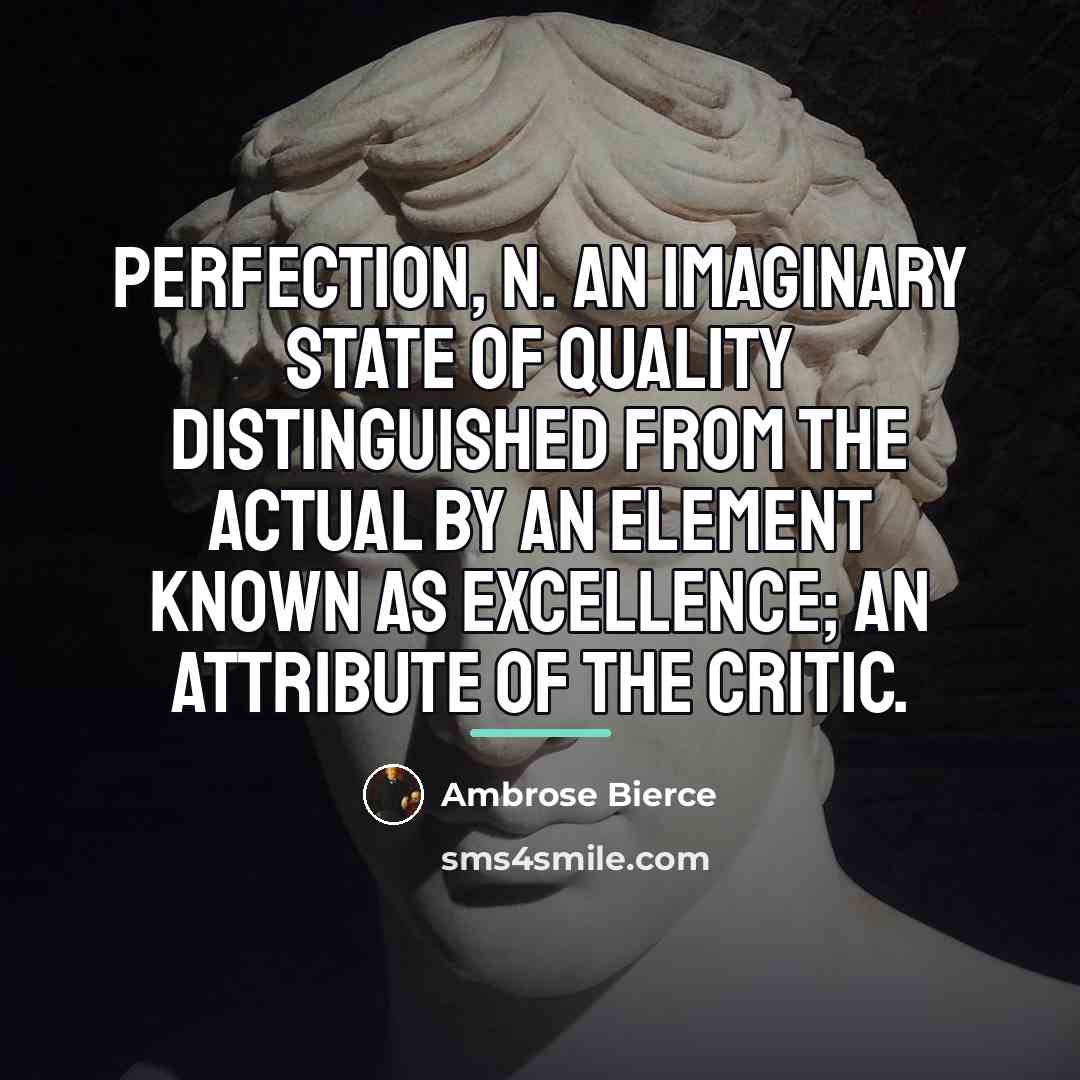 “PERFECTION, n. An imaginary state of quality distinguished from the…” quote by Ambrose Bierce