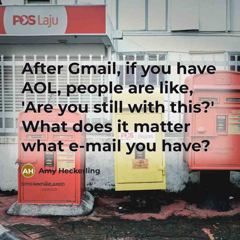 “After Gmail, if you have AOL, people are like, 'Are…” quote by Amy Heckerling