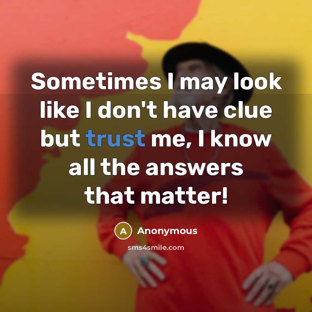 “Sometimes I may look like I don't have clue but…” quote by Anonymous