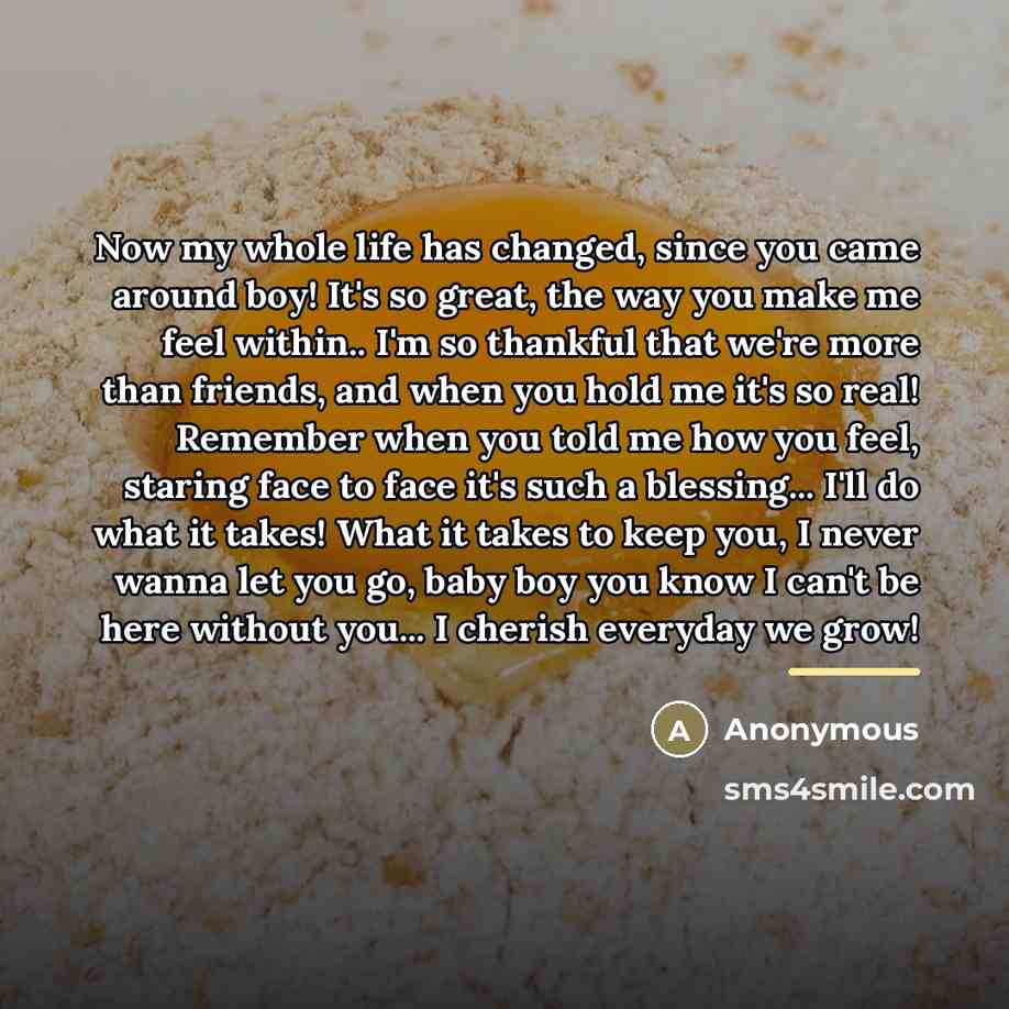 “Now my whole life has changed, since you came around…” quote by Anonymous