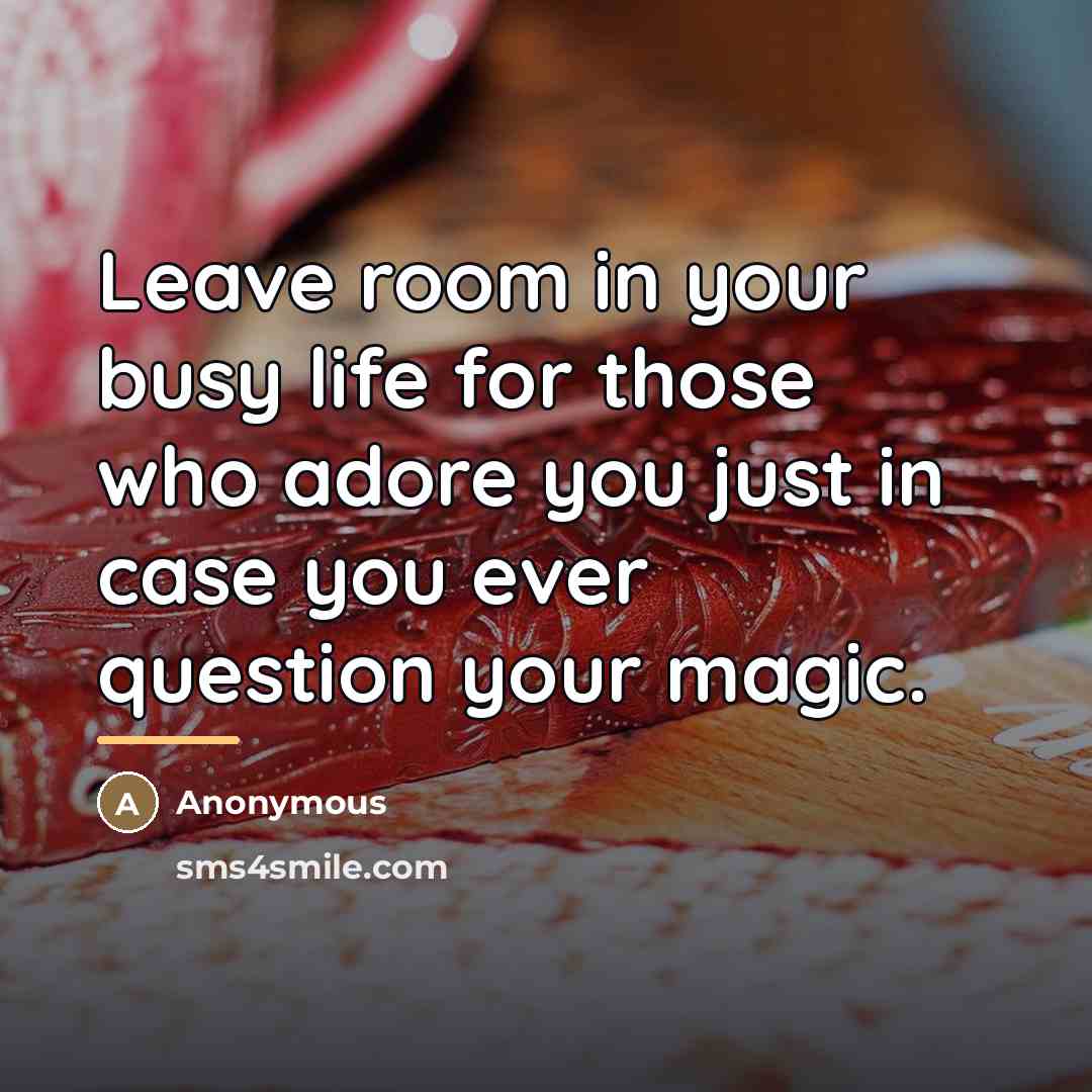 “Leave room in your busy life for those who adore…” quote by Anonymous