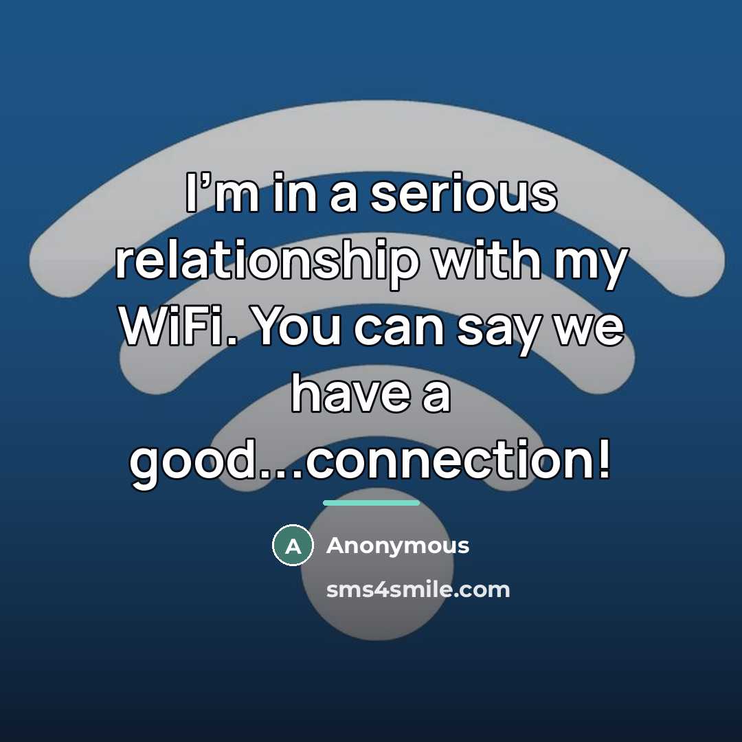 “I'm in a serious relationship with my WiFi. You can…” quote by Anonymous