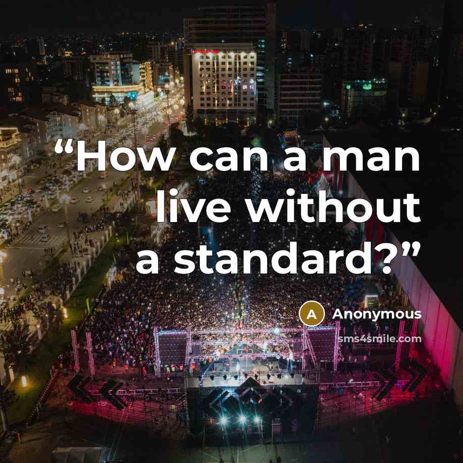 “How can a man live without a standard?” quote by Anonymous