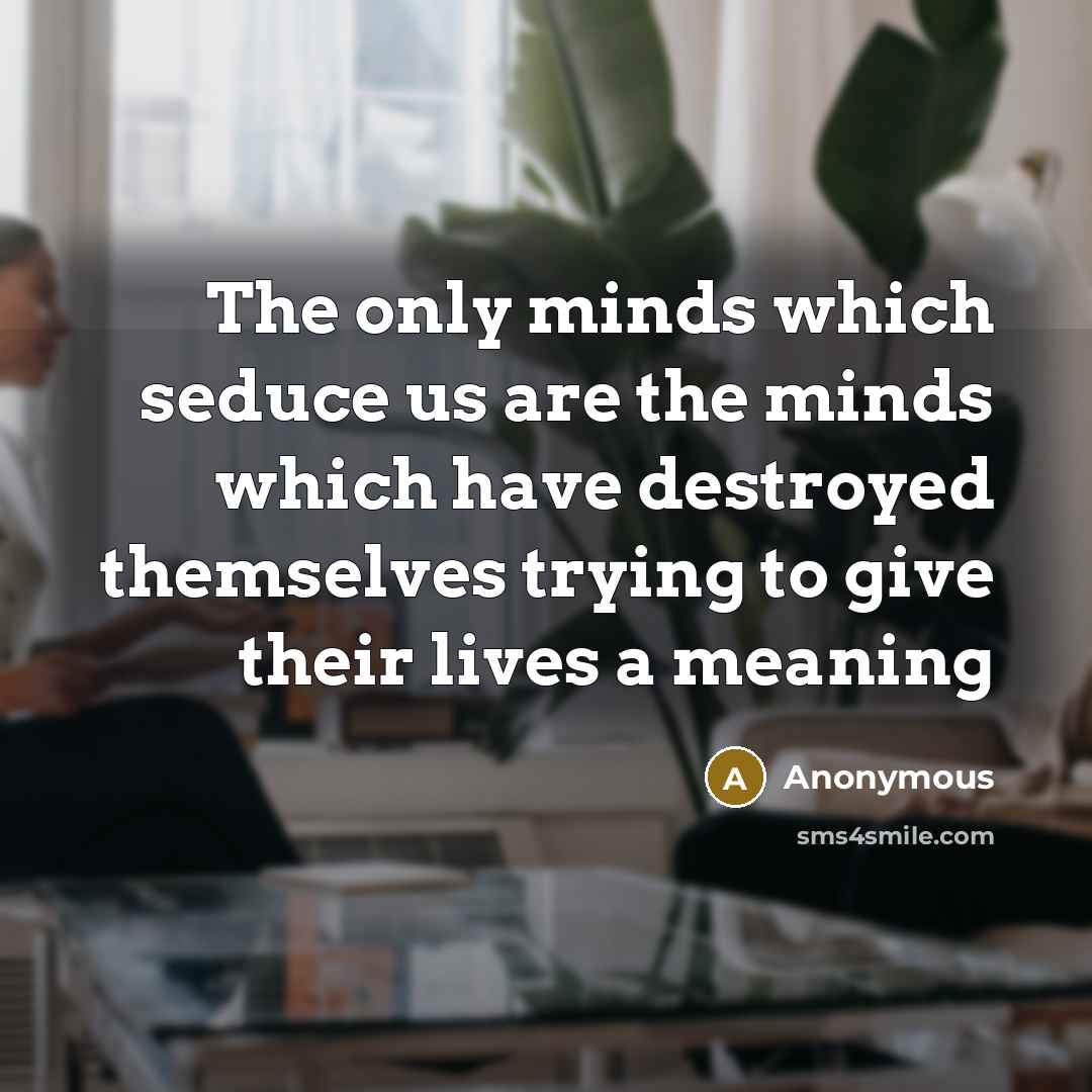 “The only minds which seduce us are the minds which…” quote by Anonymous