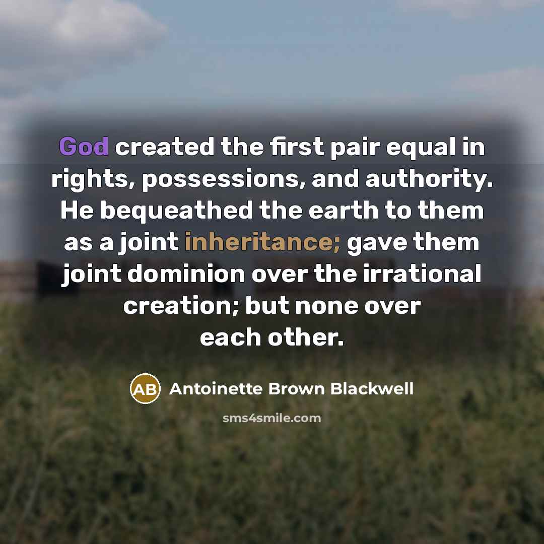 “God created the first pair equal in rights, possessions, and…” quote by Antoinette Brown Blackwell