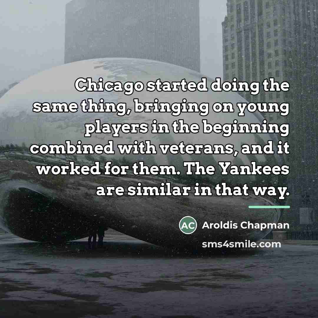 “Chicago started doing the same thing, bringing on young players…” quote by Aroldis Chapman