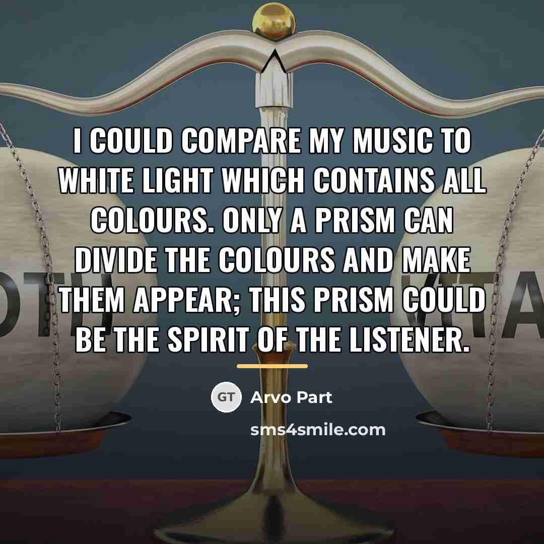 “I could compare my music to white light which contains…” quote by Arvo Part