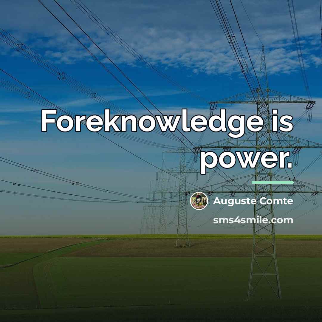 “Foreknowledge is power.…” quote by Auguste Comte