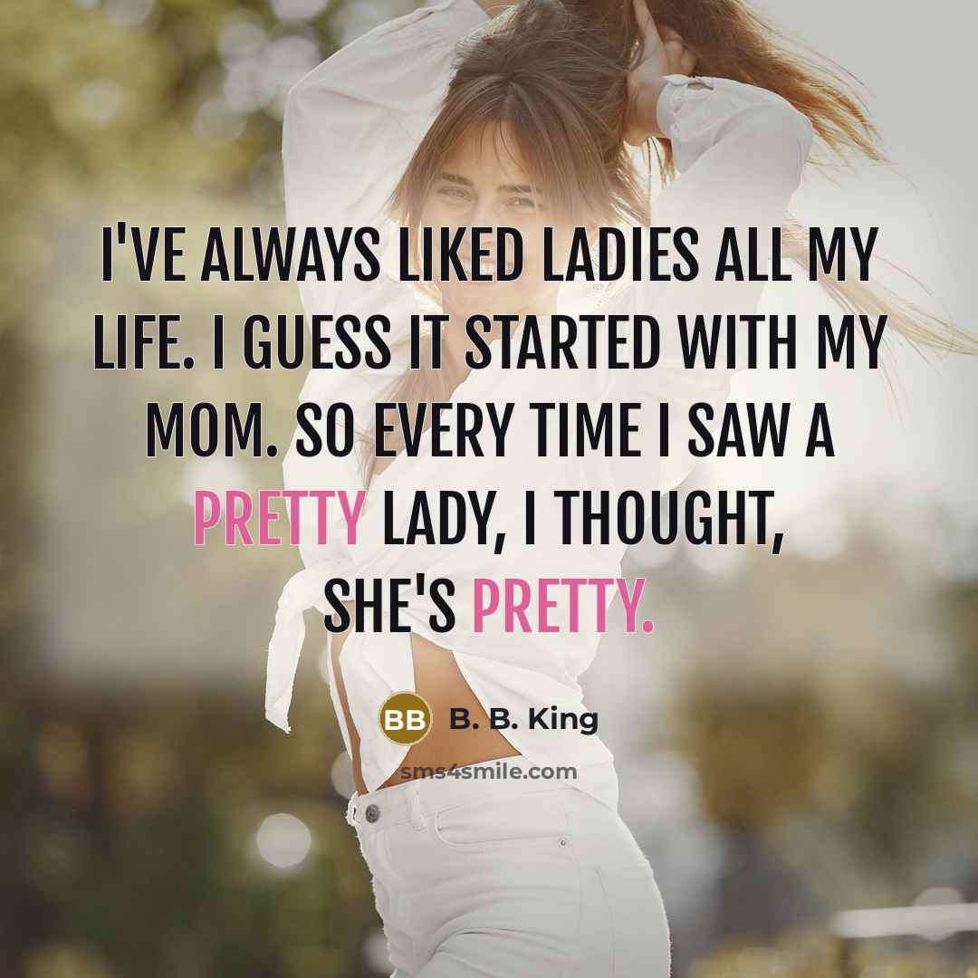 “I've always liked ladies all my life. I guess it…” quote by B. B. King