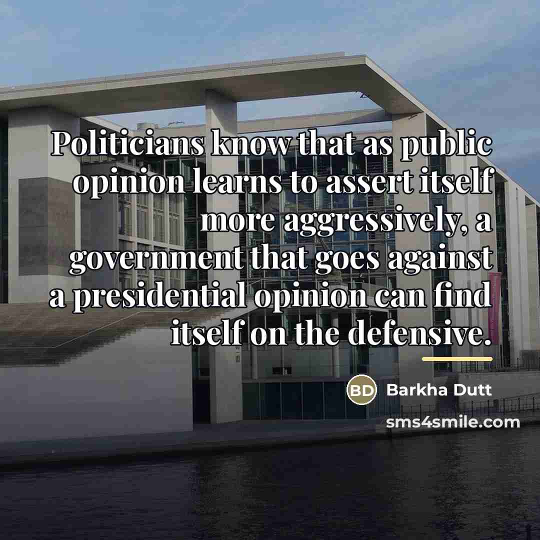 “Politicians know that as public opinion learns to assert itself…” quote by Barkha Dutt