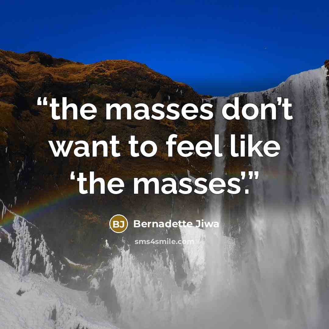 “the masses don’t want to feel like ‘the masses’.” quote by Bernadette Jiwa