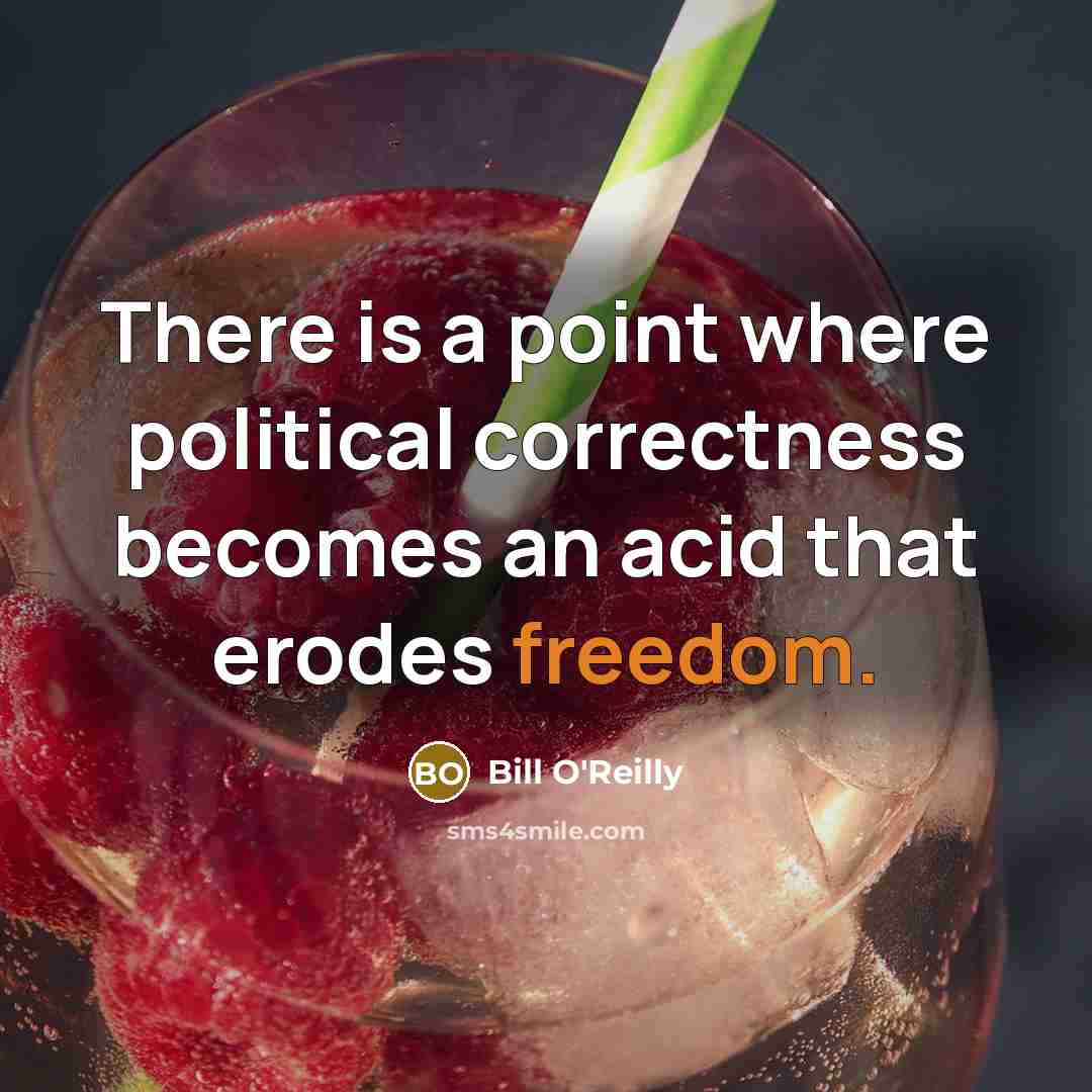 “There is a point where political correctness becomes an acid…” quote by Bill O'Reilly