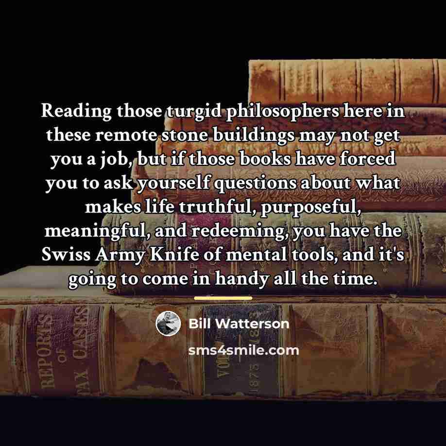 “Reading those turgid philosophers here in these remote stone buildings…” quote by Bill Watterson