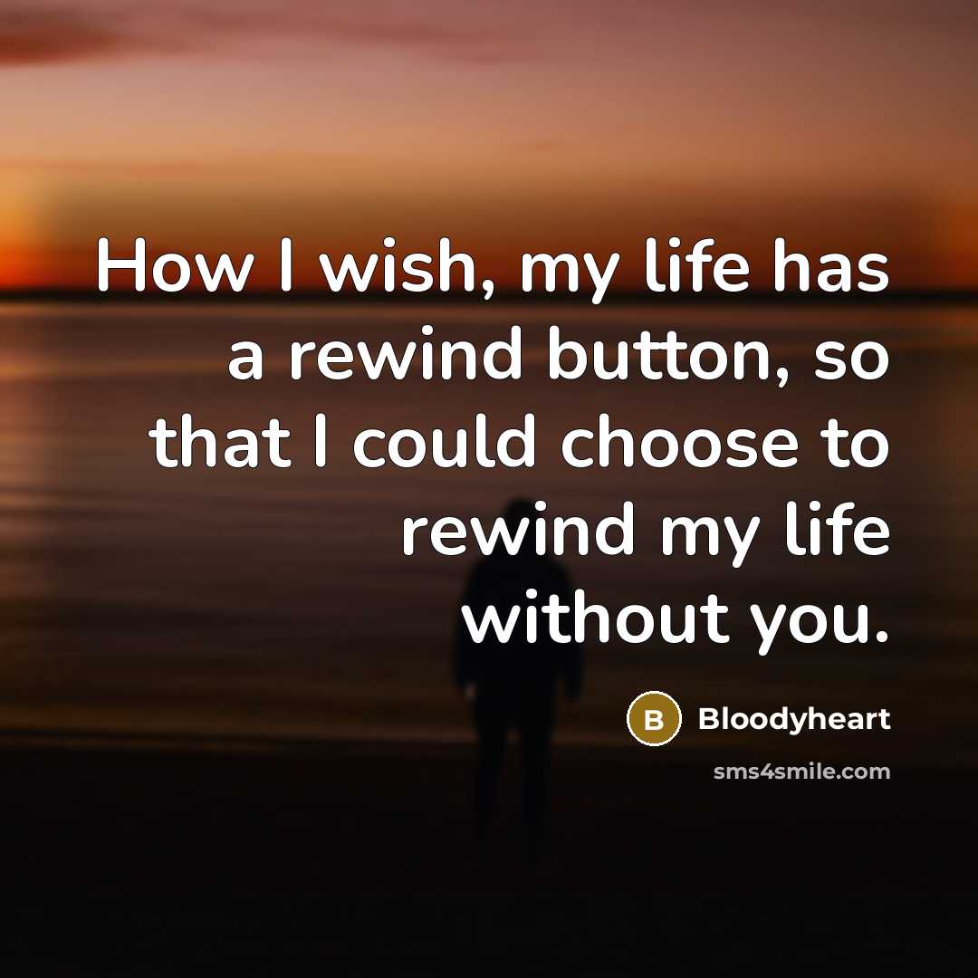 “How I wish, my life has a rewind button, so…” quote by Bloodyheart