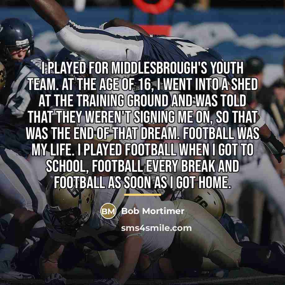 “I played for Middlesbrough's youth team. At the age of…” quote by Bob Mortimer