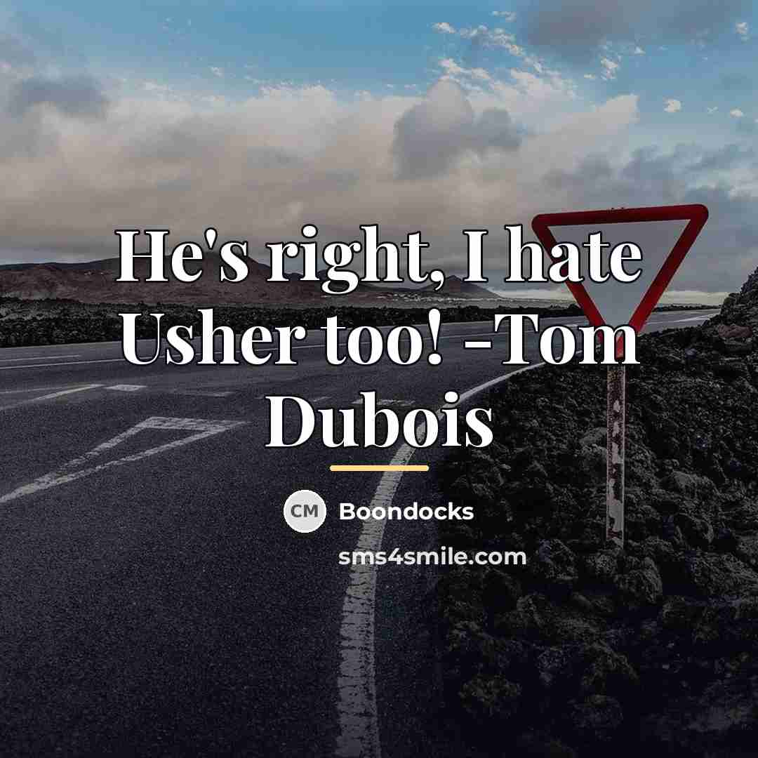 “He's right, I hate Usher too! -Tom Dubois…” quote by Boondocks