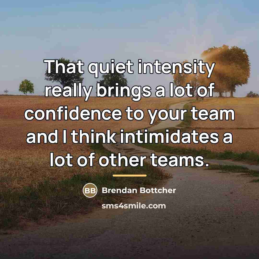 “That quiet intensity really brings a lot of confidence to…” quote by Brendan Bottcher