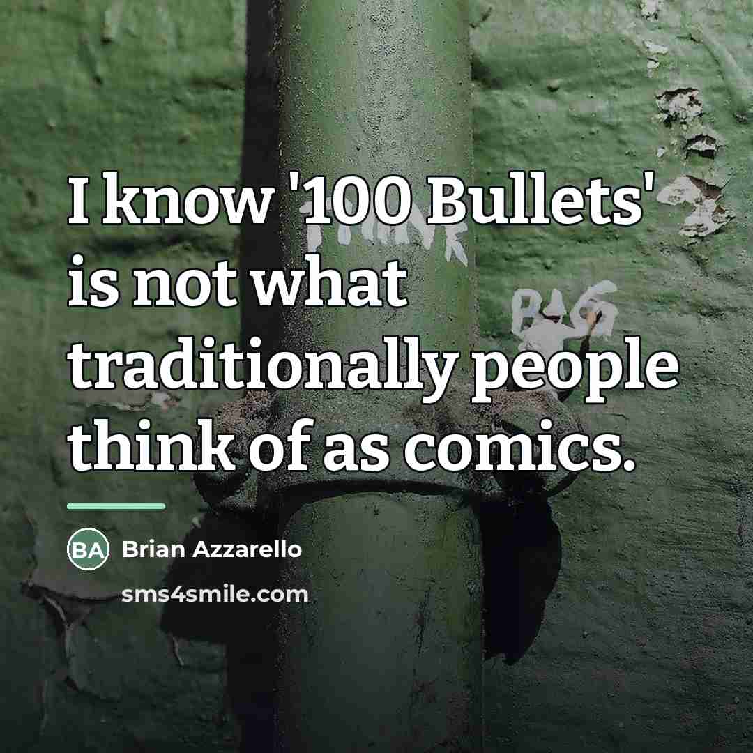 “I know '100 Bullets' is not what traditionally people think…” quote by Brian Azzarello