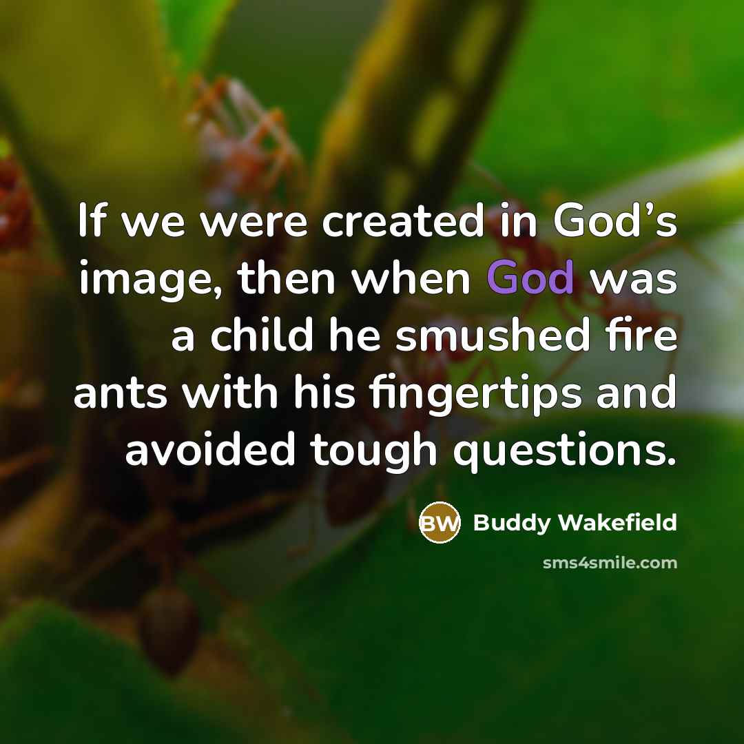 “If we were created in God’s image, then when God…” quote by Buddy Wakefield