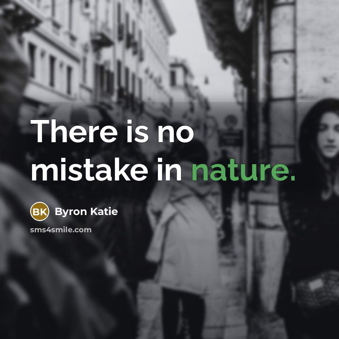 “There is no mistake in nature.…” quote by Byron Katie