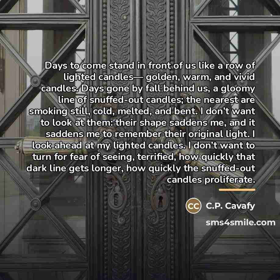 “Days to come stand in front of us like a…” quote by C.P. Cavafy