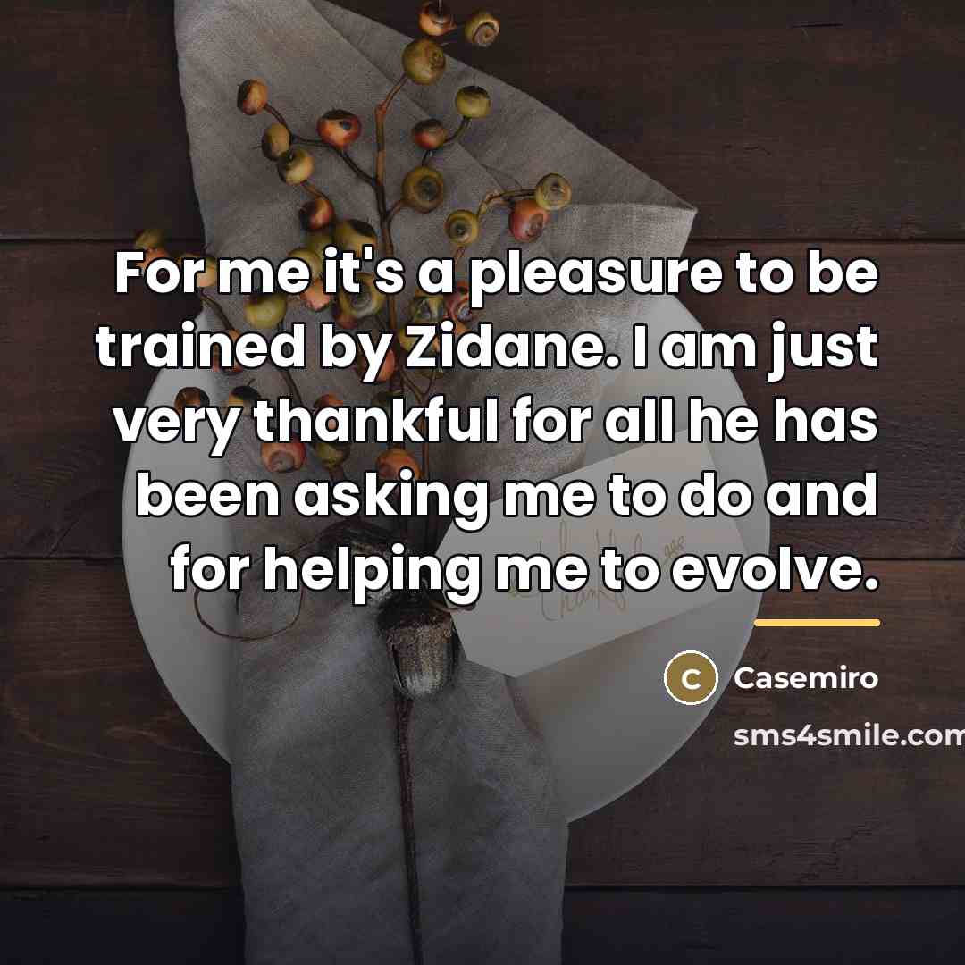 “For me it's a pleasure to be trained by Zidane.…” quote by Casemiro