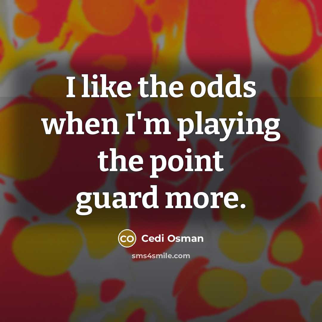 “I like the odds when I'm playing the point guard…” quote by Cedi Osman
