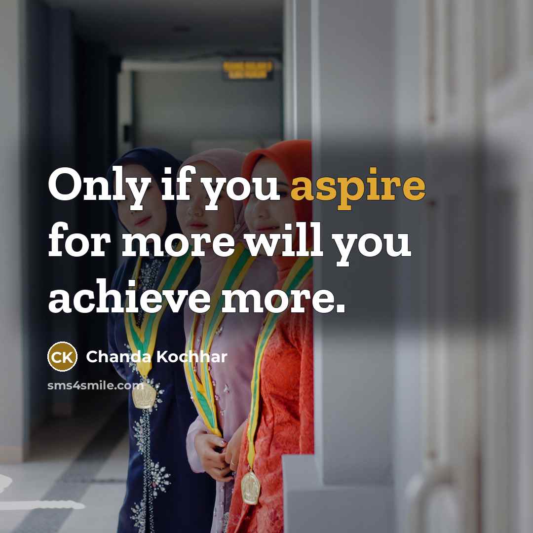 “Only if you aspire for more will you achieve more.…” quote by Chanda Kochhar