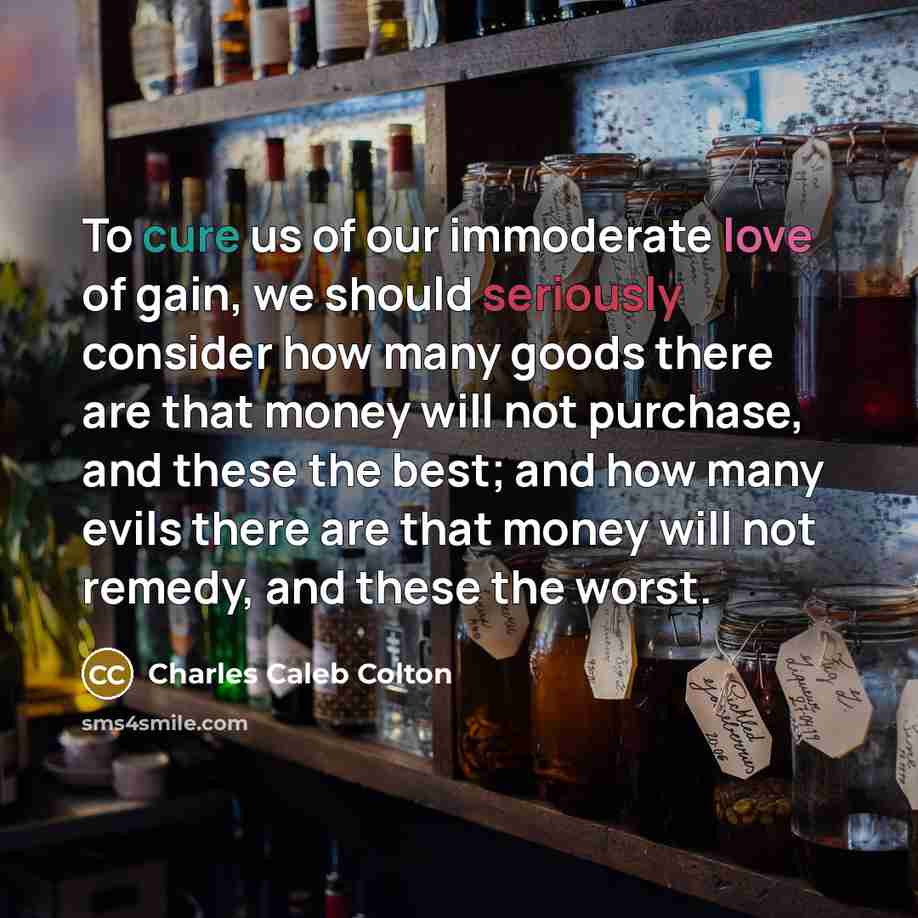“To cure us of our immoderate love of gain, we…” quote by Charles Caleb Colton