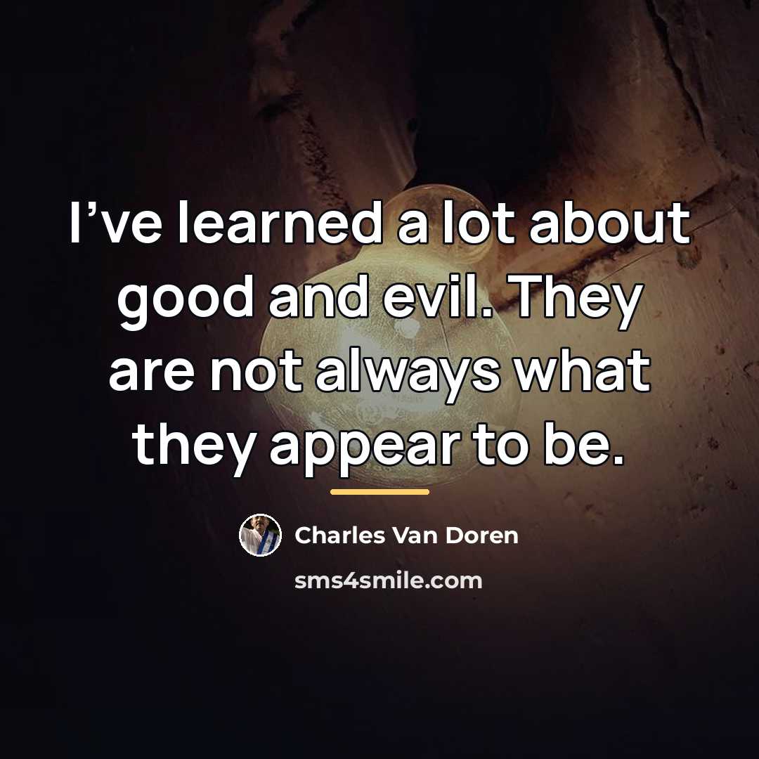 “I've learned a lot about good and evil. They are…” quote by Charles Van Doren