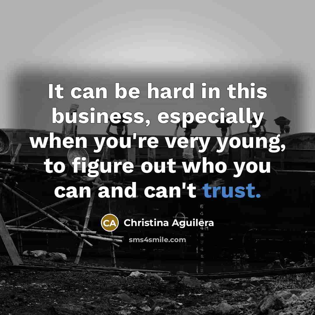 “It can be hard in this business, especially when you're…” quote by Christina Aguilera