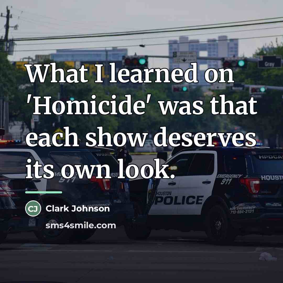 “What I learned on 'Homicide' was that each show deserves…” quote by Clark Johnson