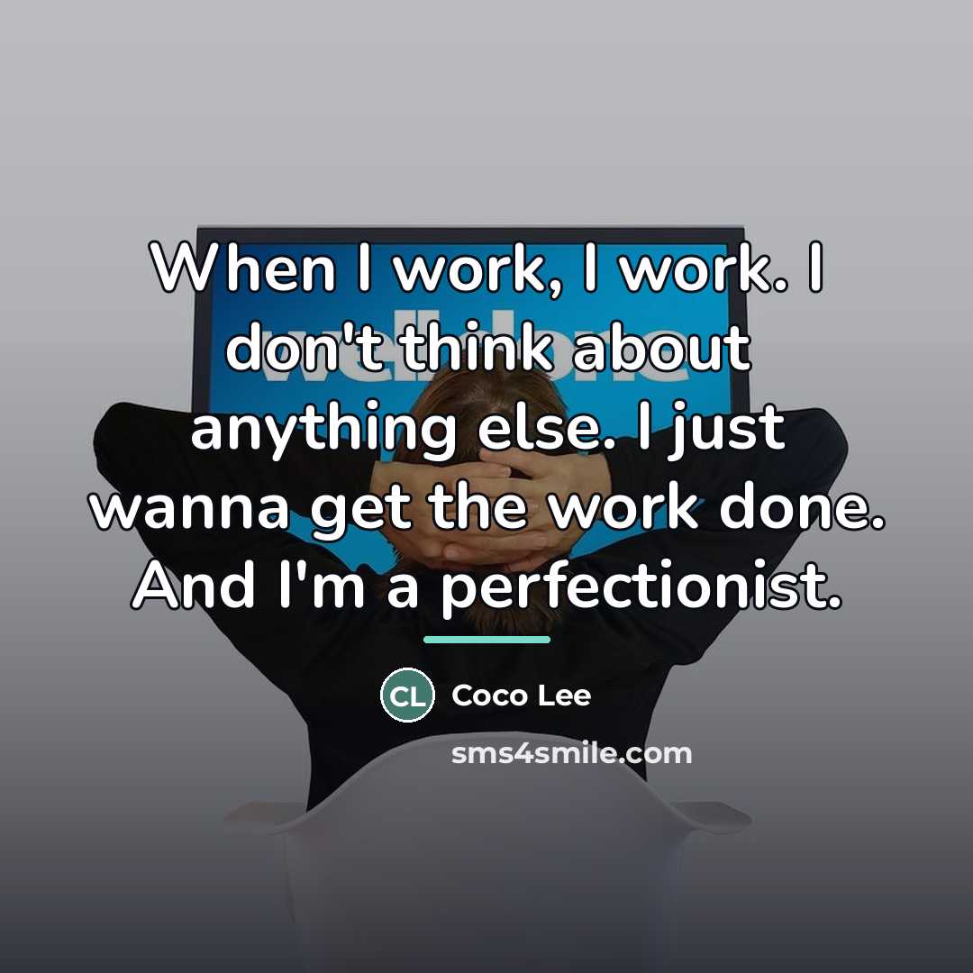 “When I work, I work. I don't think about anything…” quote by Coco Lee