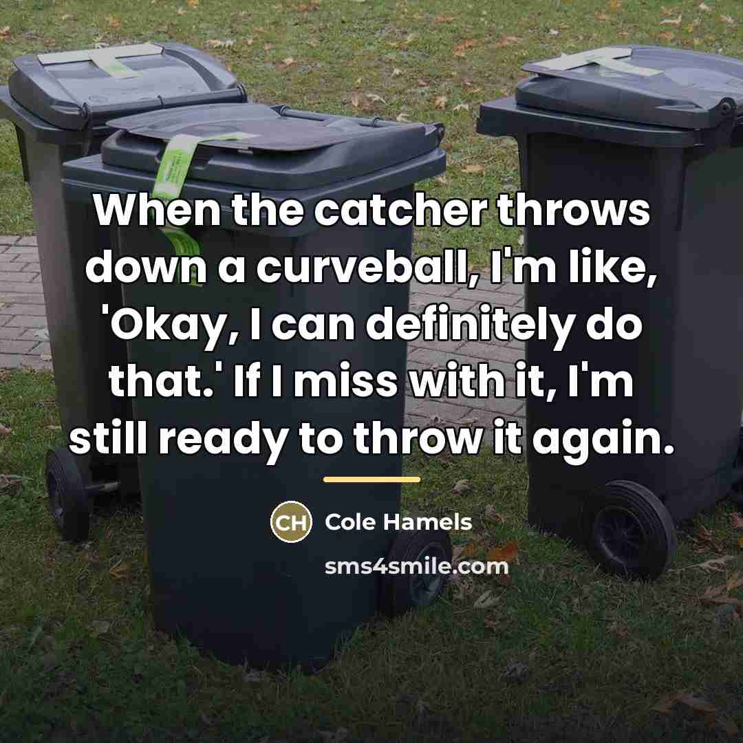 “When the catcher throws down a curveball, I'm like, 'Okay,…” quote by Cole Hamels