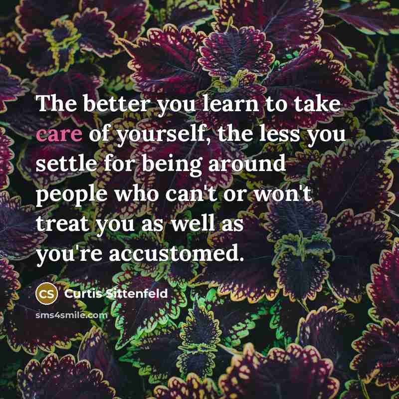 “The better you learn to take care of yourself, the…” quote by Curtis Sittenfeld