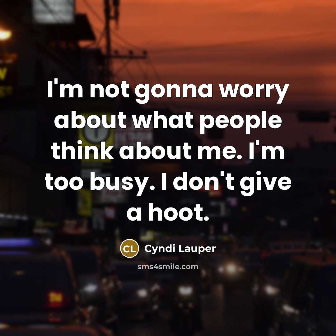 “I'm not gonna worry about what people think about me.…” quote by Cyndi Lauper