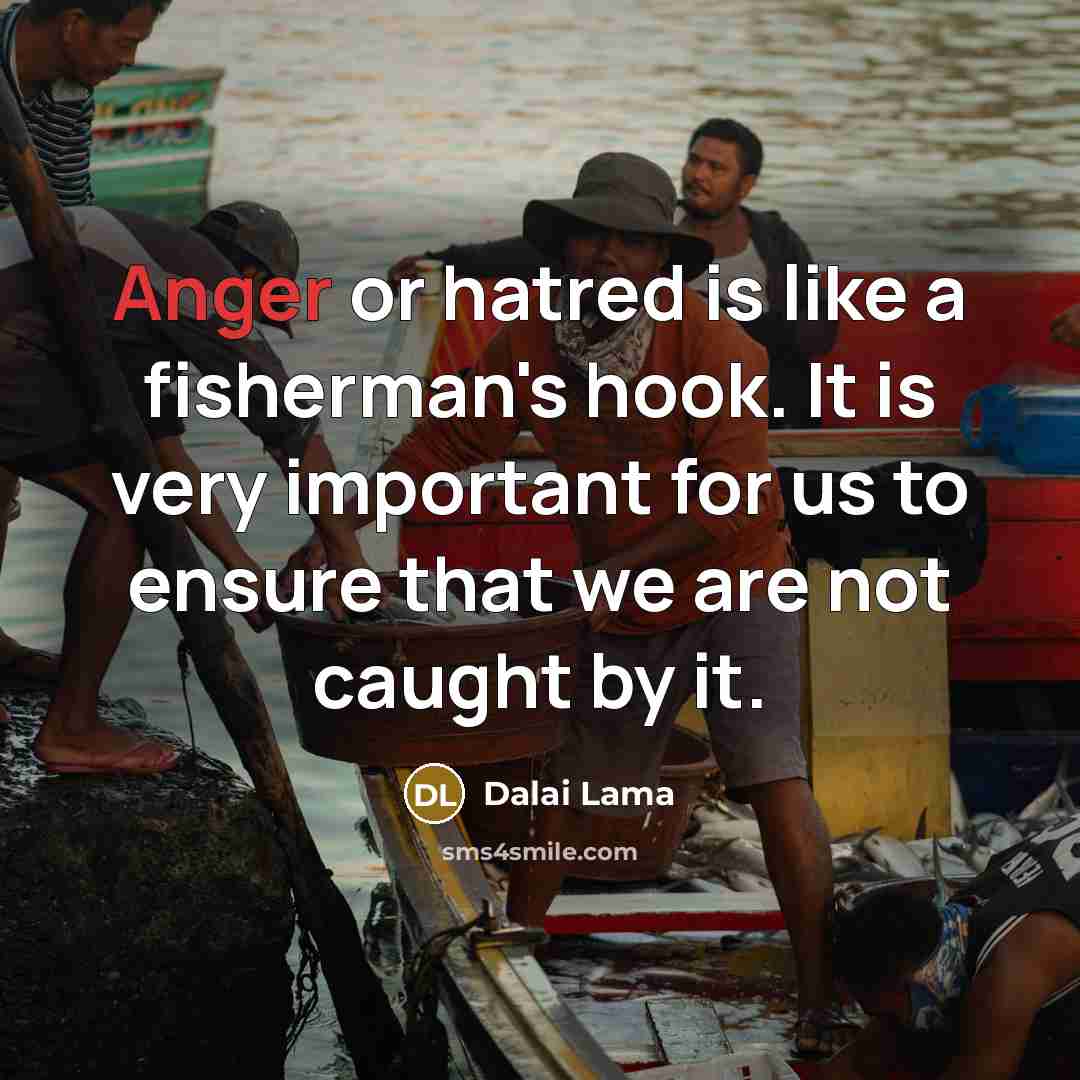 “Anger or hatred is like a fisherman's hook. It is…” quote by Dalai Lama
