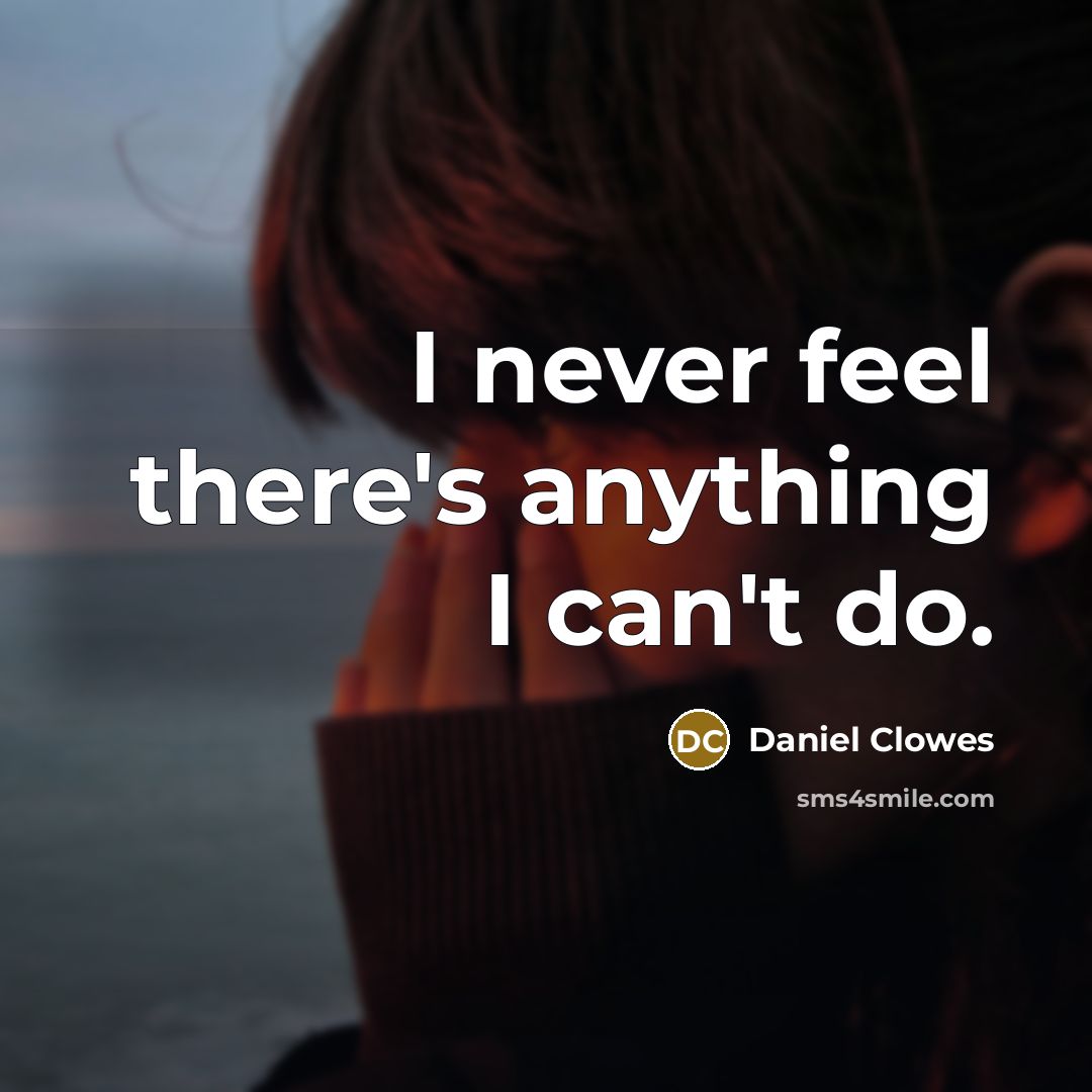 “I never feel there's anything I can't do.…” quote by Daniel Clowes