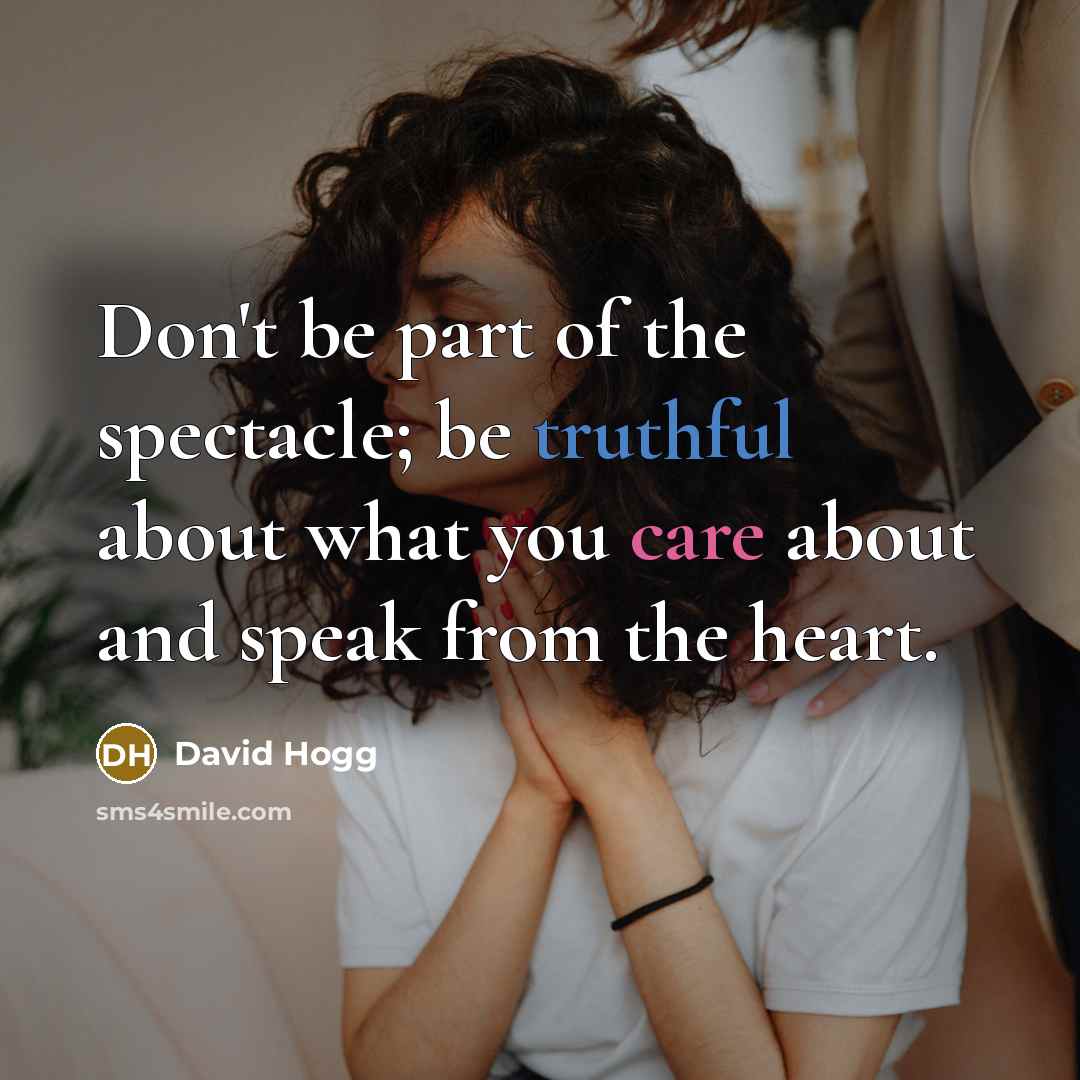 “Don't be part of the spectacle; be truthful about what…” quote by David Hogg