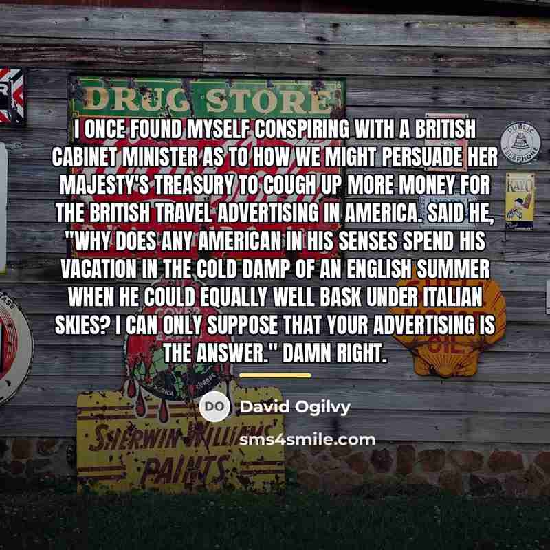“I once found myself conspiring with a British Cabinet Minister…” quote by David Ogilvy