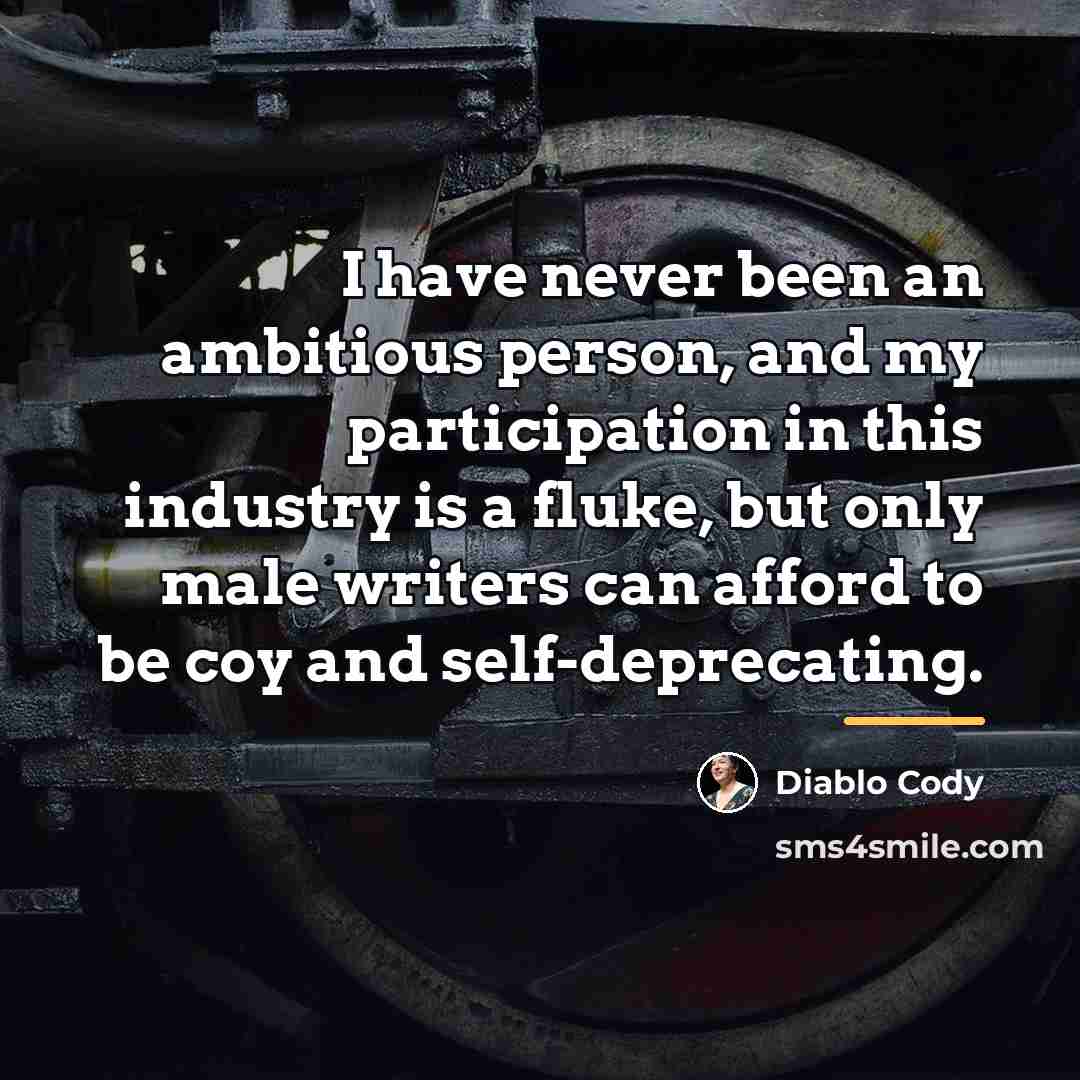 “I have never been an ambitious person, and my participation…” quote by Diablo Cody