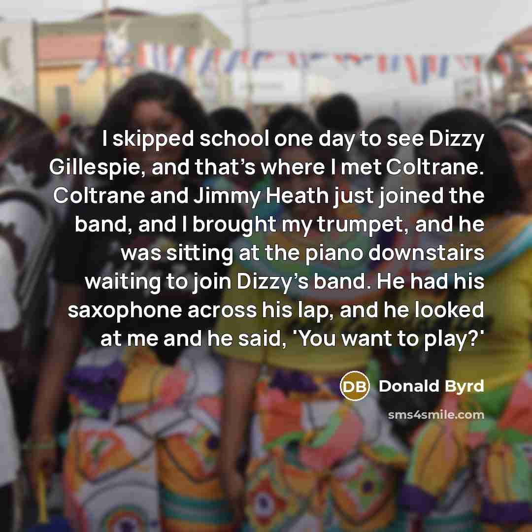 “I skipped school one day to see Dizzy Gillespie, and…” quote by Donald Byrd