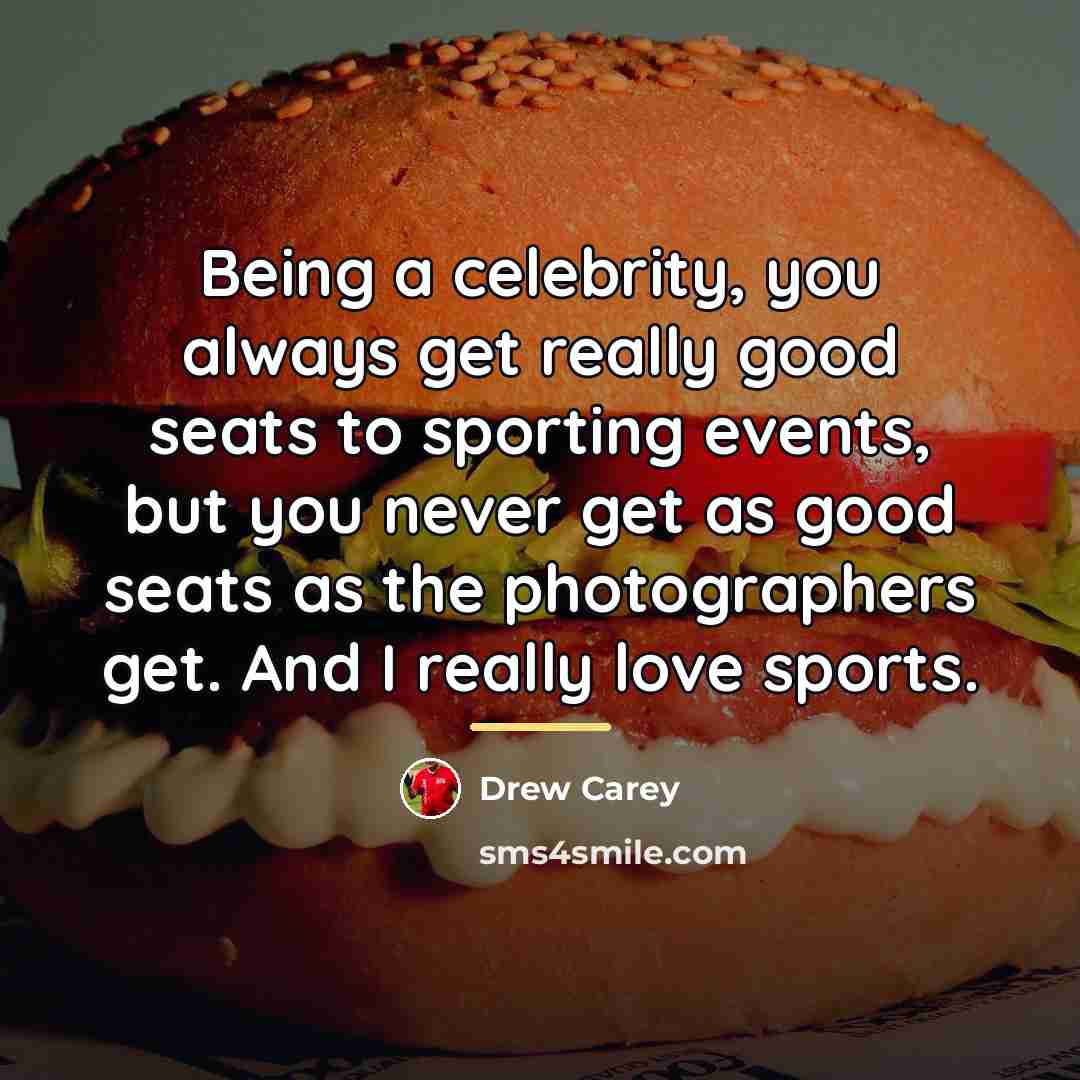 “Being a celebrity, you always get really good seats to…” quote by Drew Carey