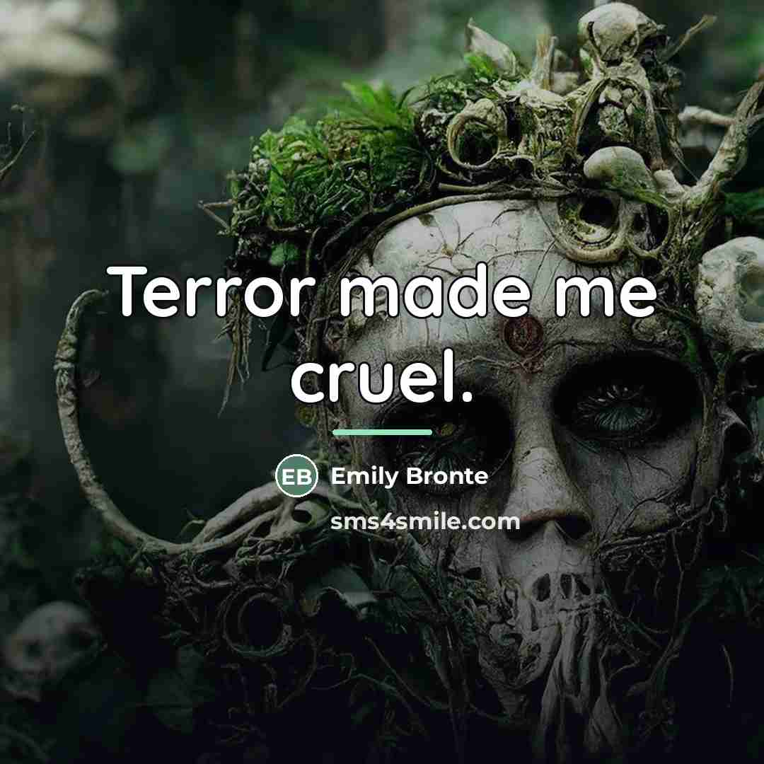 “Terror made me cruel.…” quote by Emily Bronte