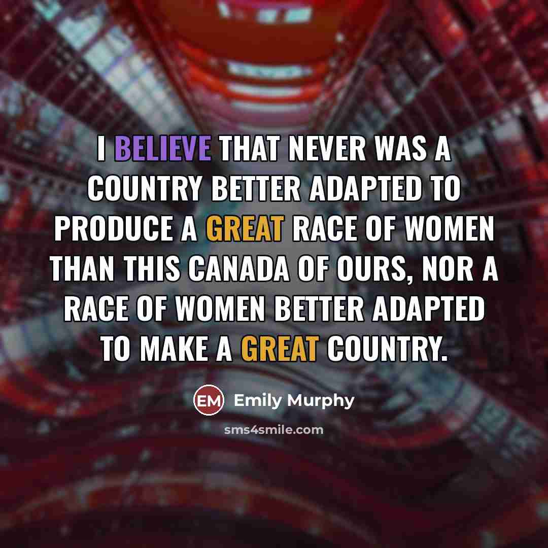 “I believe that never was a country better adapted to…” quote by Emily Murphy