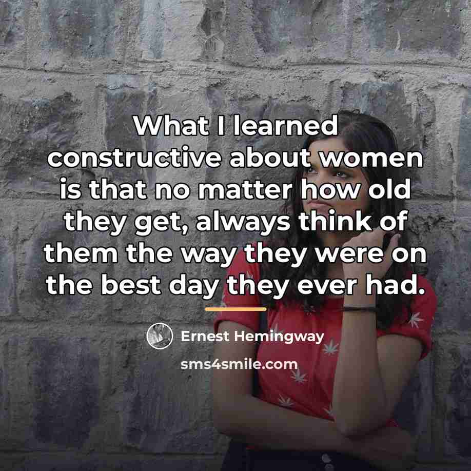 “What I learned constructive about women is that no matter…” quote by Ernest Hemingway