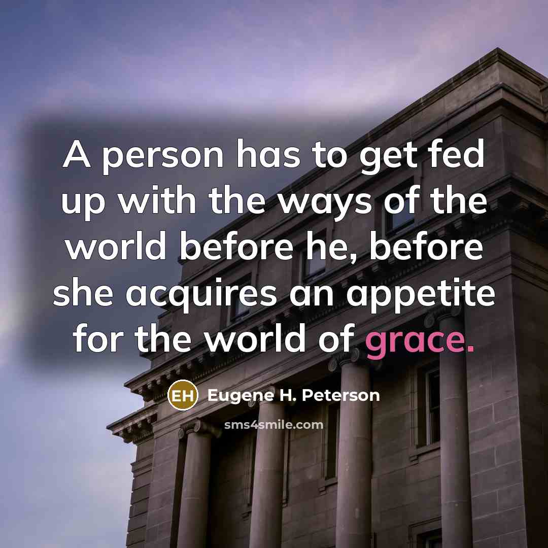 “A person has to get fed up with the ways…” quote by Eugene H. Peterson