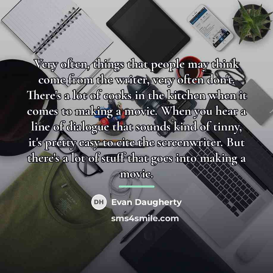 “Very often, things that people may think come from the…” quote by Evan Daugherty