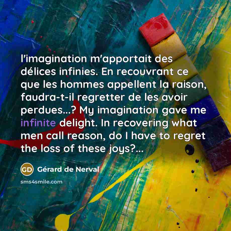 “l'imagination m'apportait des délices infinies. En recouvrant ce que les…” quote by Gerard De Nerval