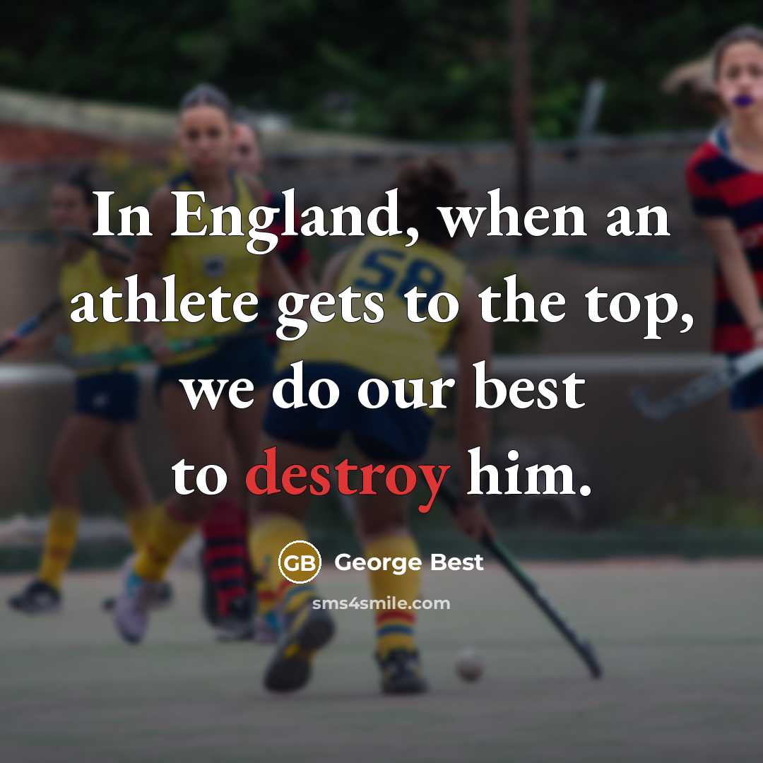 “In England, when an athlete gets to the top, we…” quote by George Best